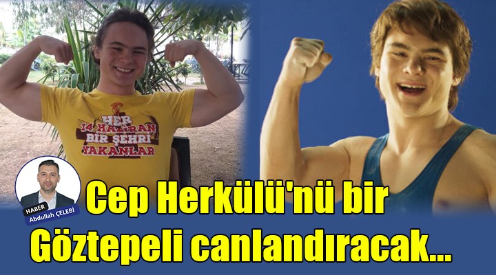 Cep Herkülü nü bir Göztepeli canlandıracak