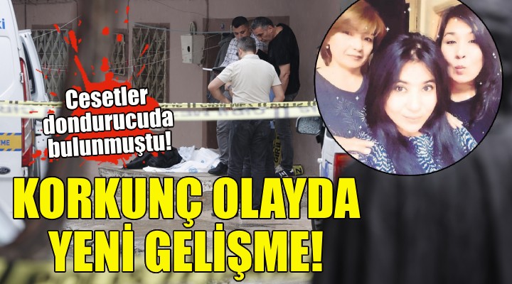 Cesetler dondurucuda bulunmuştu... Korkunç cinayette yeni gelişme!