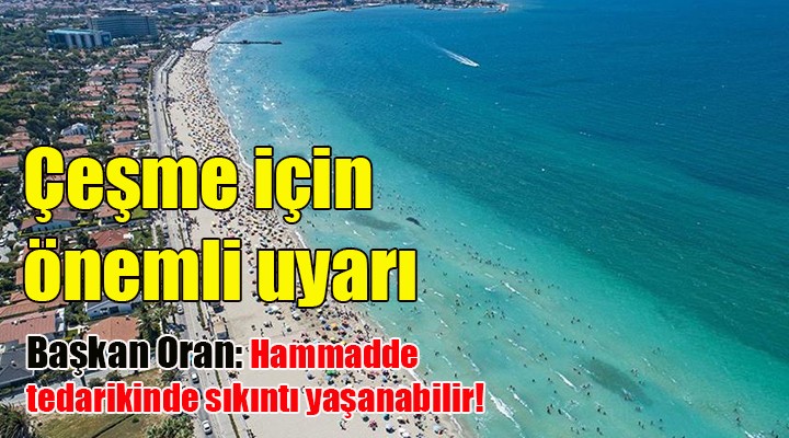 Çeşme Belediye Başkanı Oran dan döviz kuruyla ilgili önemli uyarı!