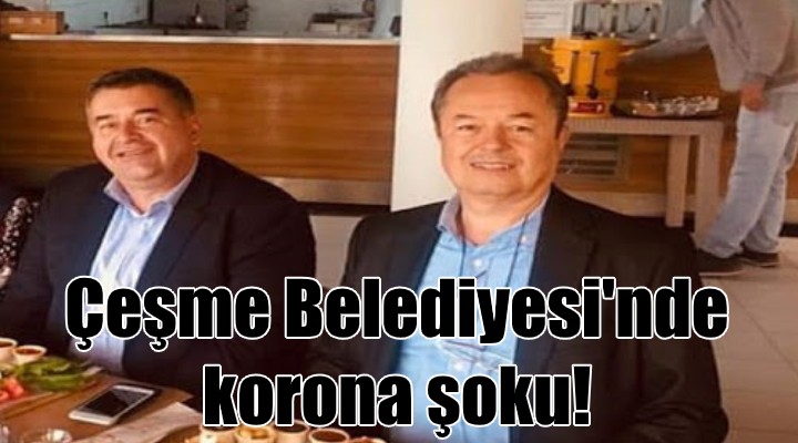 Çeşme Belediyesi nde korona şoku!