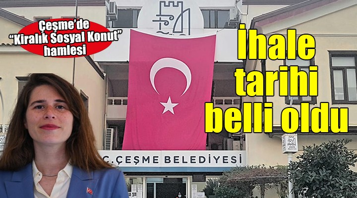 Çeşme Belediyesi'nden 'Kiralık sosyal konut' hamlesi.. İhale tarihi belli oldu!