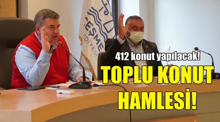 Çeşme Belediyesi nden Toplu Konut hamlesi!