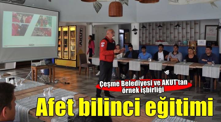 Çeşme Belediyesi ve AKUT’tan ÇEŞTUR personeline afet bilinci eğitimi