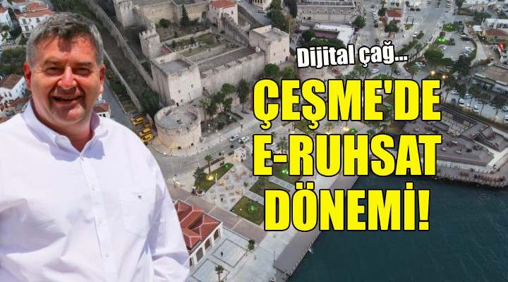 Çeşme Belediyesi’nde E-Ruhsat dönemi başlıyor!