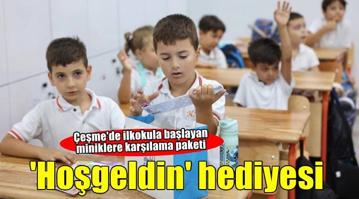 Çeşme Belediyesi’nden ilkokula başlayan öğrencilere hoş geldin hediyesi