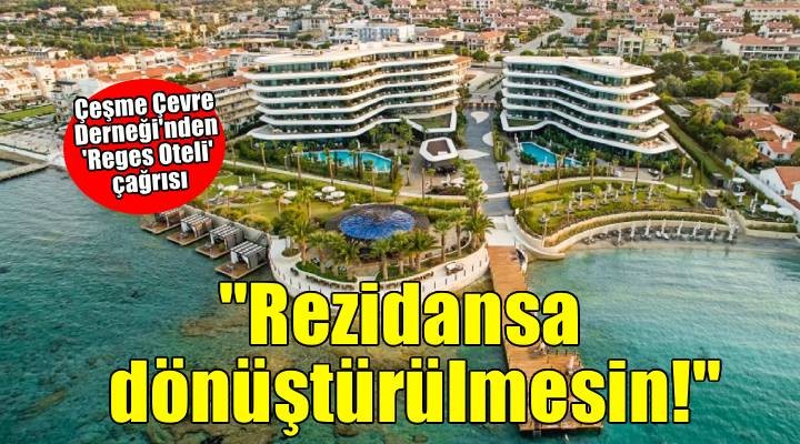 Çeşme Çevre Derneği nden  Reges Otel  çağrısı: Rezidansa dönüştürülmesin!