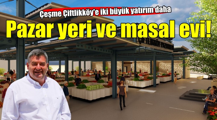 Çeşme Çiftlikköy e kapalı pazar yeri ve masal evi...