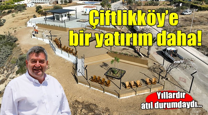 Çeşme Çiftlikköy’e bir yatırım daha!