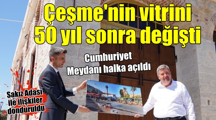 Çeşme Cumhuriyet Meydanı halka açıldı...