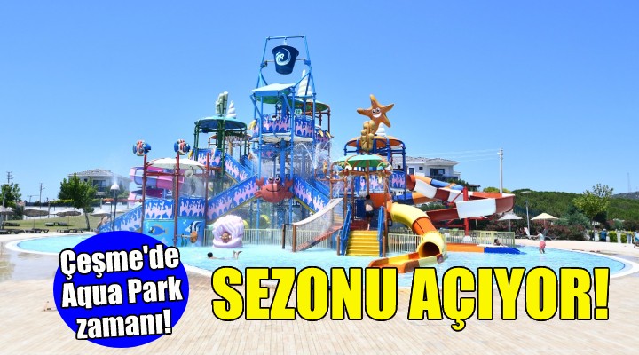 Çeşme Oasis Aqua Park sezonu açıyor!