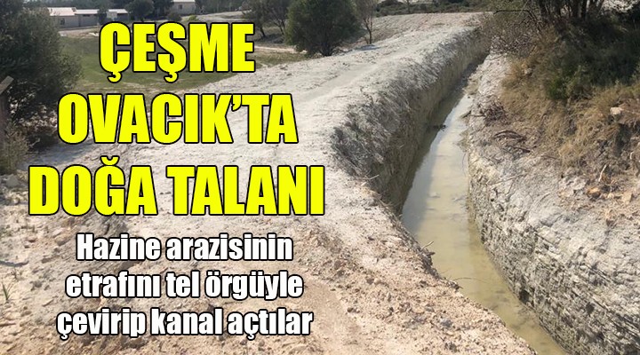 Çeşme Ovacık ta doğa talanı...