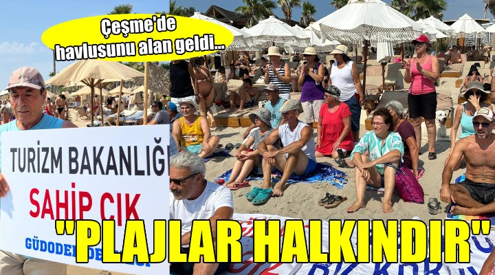 Çeşme de  Plajlar halkındır, halkın kalacak  eylemi...