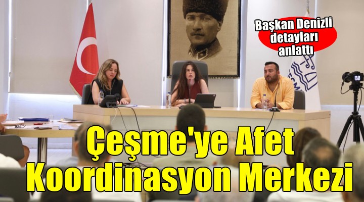 Çeşme de afet koordinasyon merkezi açılıyor