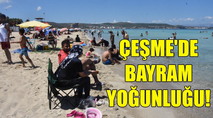 Çeşme de bayram yoğunluğu!