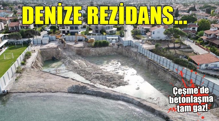 Çeşme de betonlaşma tam gaz! Denizin içine rezidans kondurdular...