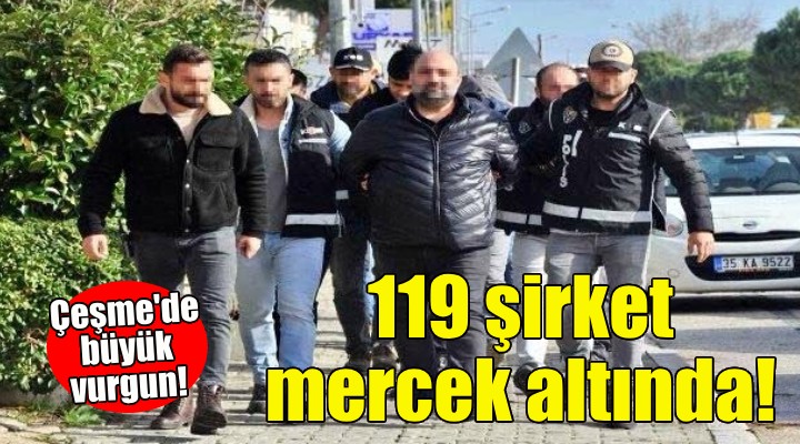 Çeşme de büyük vurgun... 119 şirket mercek altında!