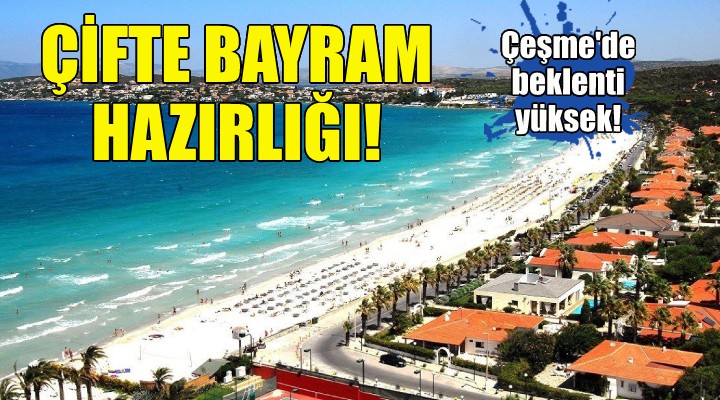 Çeşme de çifte bayram hazırlığı!