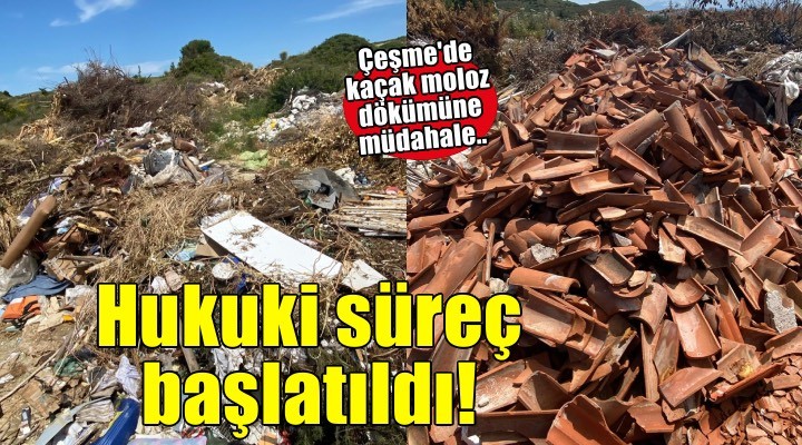 Çeşme'de kaçak moloz dökümü için hukuki süreç başlatıldı!