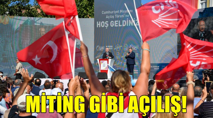 Çeşme de miting gibi meydan açılışı!