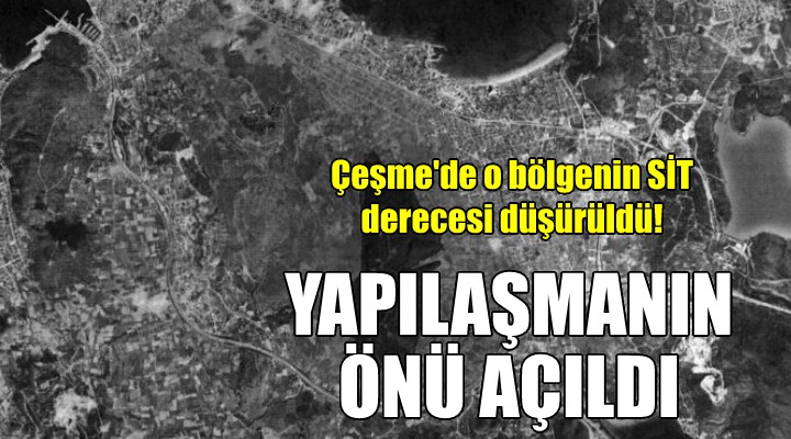 Çeşme de o bölgenin SİT derecesi düşürüldü!