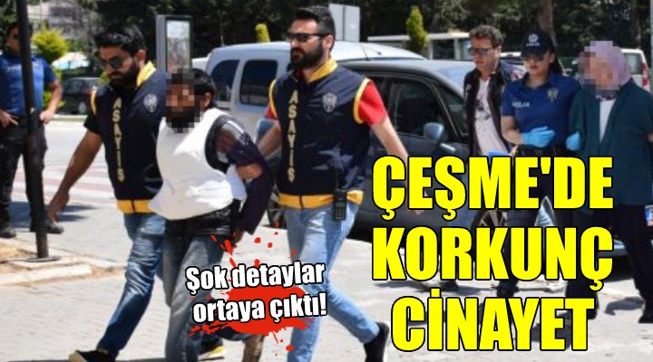 Çeşme deki cinayetin detayları ortaya çıktı