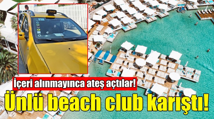 Çeşme deki ünlü beach club karıştı... Kavga çıktı 1 kişi vuruldu!