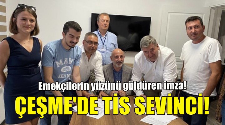 Çeşme’de Toplu İş Sözleşmesi sevinci!