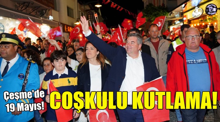 Çeşme’de coşkulu kutlama!