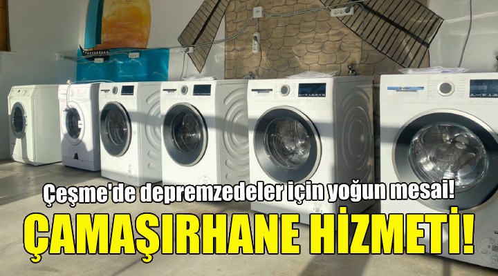 Çeşme’de depremzedelere çamaşırhane hizmeti!