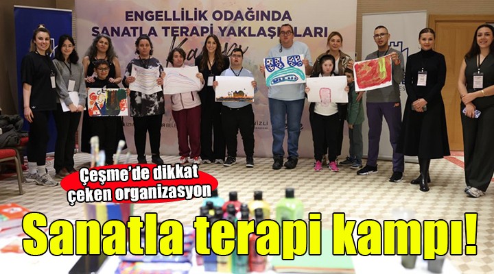Çeşme’de engellilik odağında ''Sanatla Terapi Yaklaşımları'' kampı