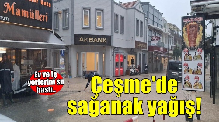Çeşme’de sağanak yağış!