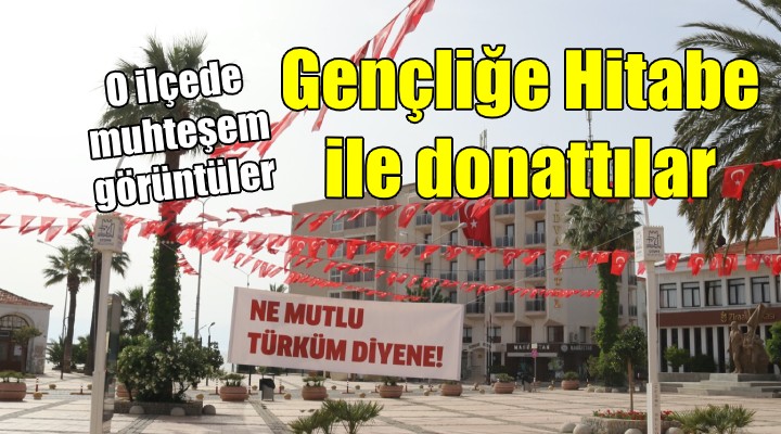 Çeşme’de sokaklar Atatürk’ün Gençliğe Hitabesi ile donatıldı