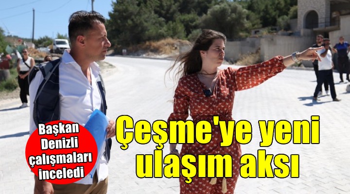 Çeşme’de yeni ulaşım aksı hizmete giriyor