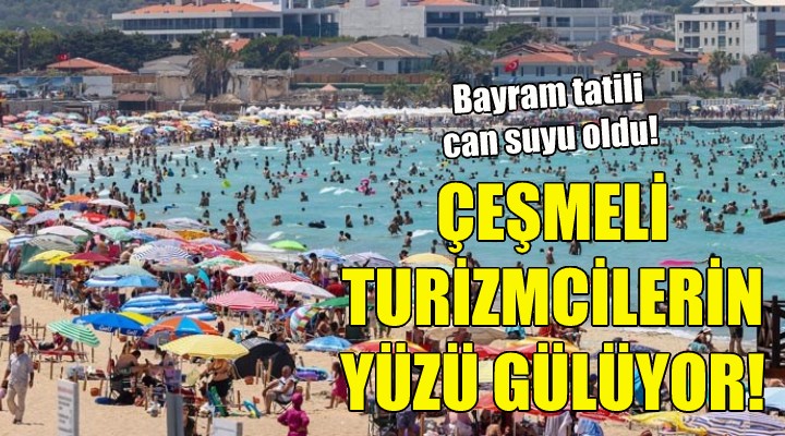 Çeşmeli turizmcilerin yüzü gülüyor!