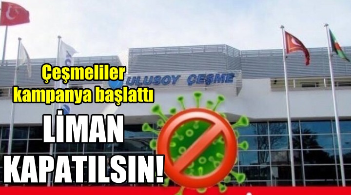 Çeşmeliler kampanya başlattı... LİMAN KAPATILSIN!