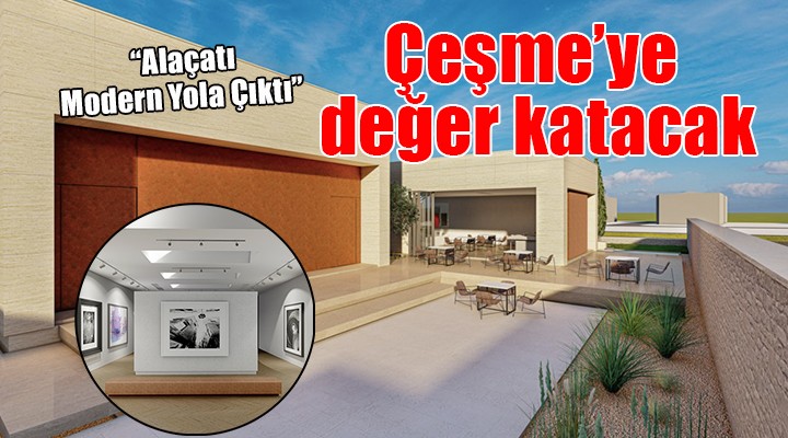 Çeşme’ye değer katacak proje: Alaçatı Modern yola çıktı