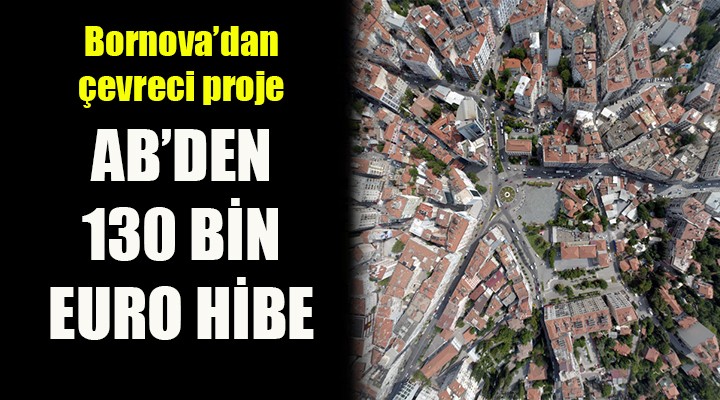 Çevreci Bornova için 130 bin Euro’luk proje