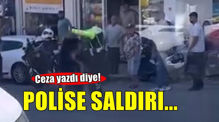 Ceza yazan polise tekmeli yumruklu saldırı!