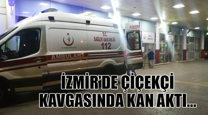 Çiçekçi kavgasında kan aktı