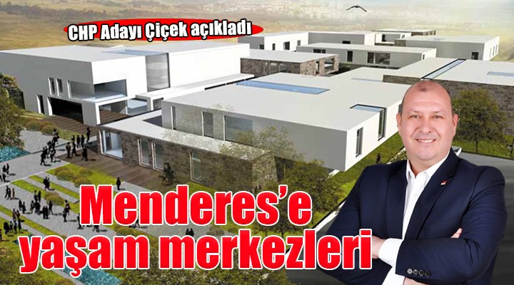 Çiçek’ten Menderes’e  Yaşam Merkezleri  sözü...