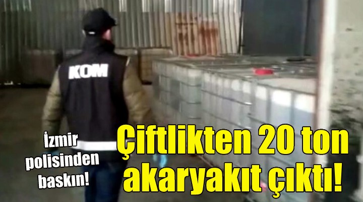 Çiflikten 20 ton akaryakıt çıktı!