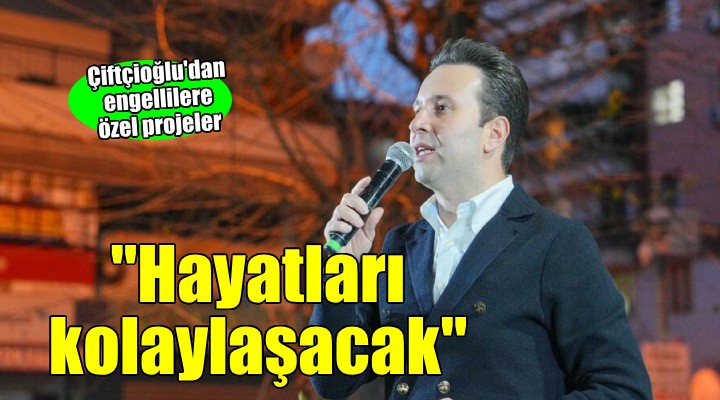 Çiftçioğlu dan engellilere özel projeler...