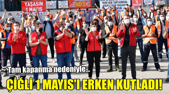 Çiğli, 1 Mayıs ı erken kutladı!