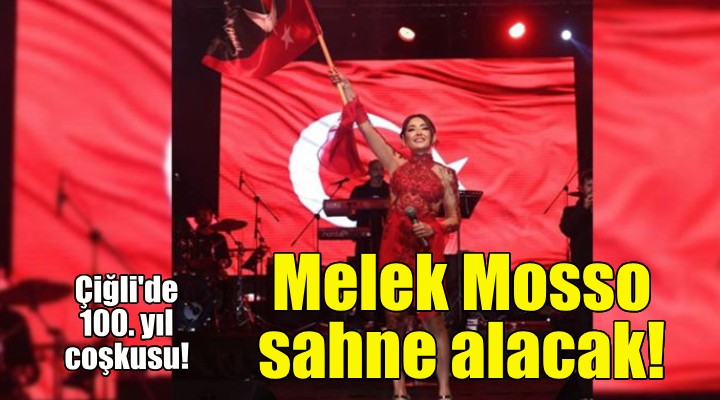 Çiğli 100. Yıl coşkusunu Melek Mosso ile yaşayacak!