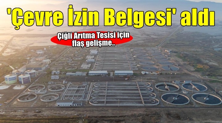 Çiğli Arıtma Tesisi Çevre İzin Belgesi aldı
