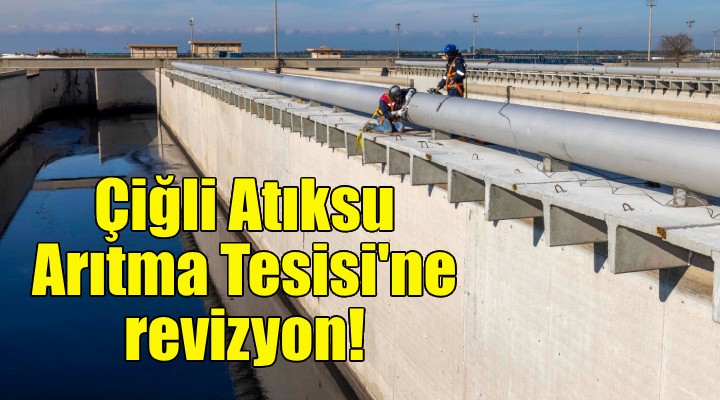 Çiğli Atıksu Arıtma Tesisi ne revizyon!