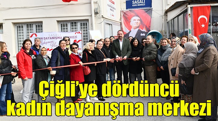 Çiğli Belediyesi 4. Kadın Dayanışma Merkezi ni Sasalı’da açtı