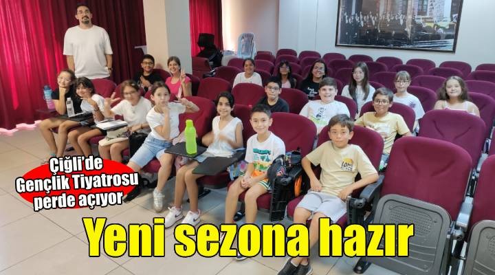 Çiğli Belediyesi Gençlik Tiyatrosu yeni sezon için çalışmalara başladı