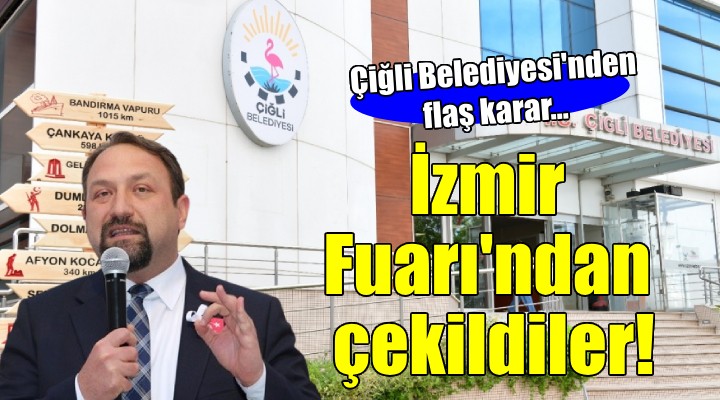 Çiğli Belediyesi İzmir Fuarı ndan çekildi!