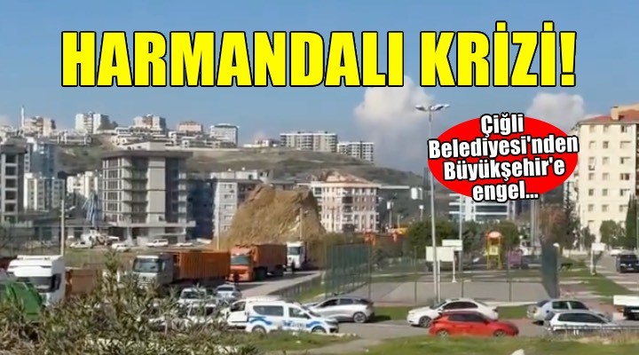 Çiğli Belediyesi'nden İzmir Büyükşehir'e 'Harmandalı' engeli!